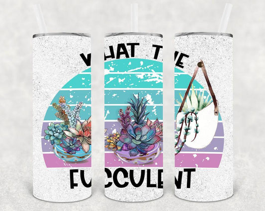 What the Fucculent 20 oz Skinny Tumbler