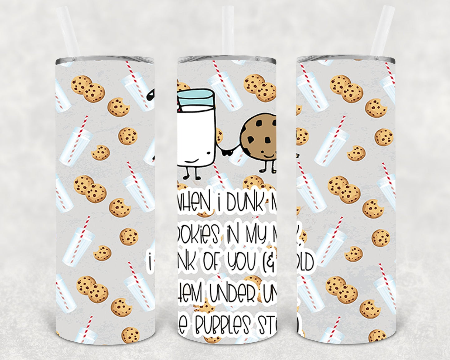 When I Dunk My Cookies in My Milk I Think of You and Hold them Under Until the Bubbles Stop 20 oz Skinny Tumbler