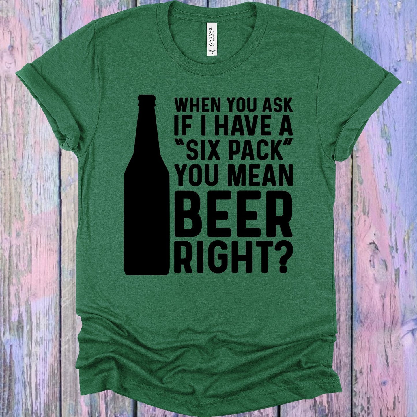 When You Ask If I Have a Six Pack Graphic Tee
