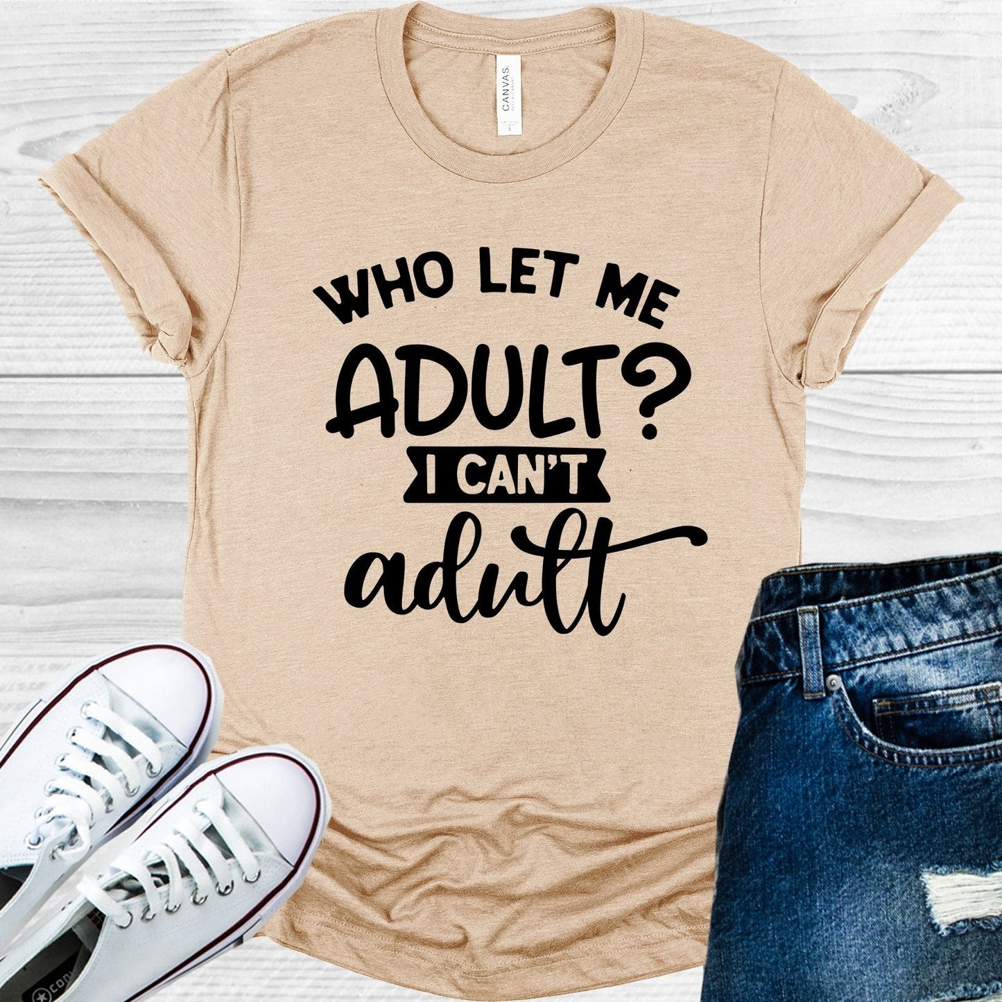 Who Let Me Adult I Can't Adult Graphic Tee