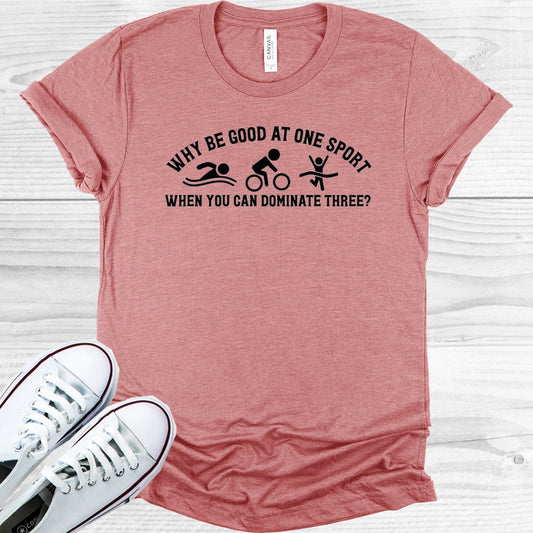 Why Be Good at One Sport When You Can Dominate Three Graphic Tee