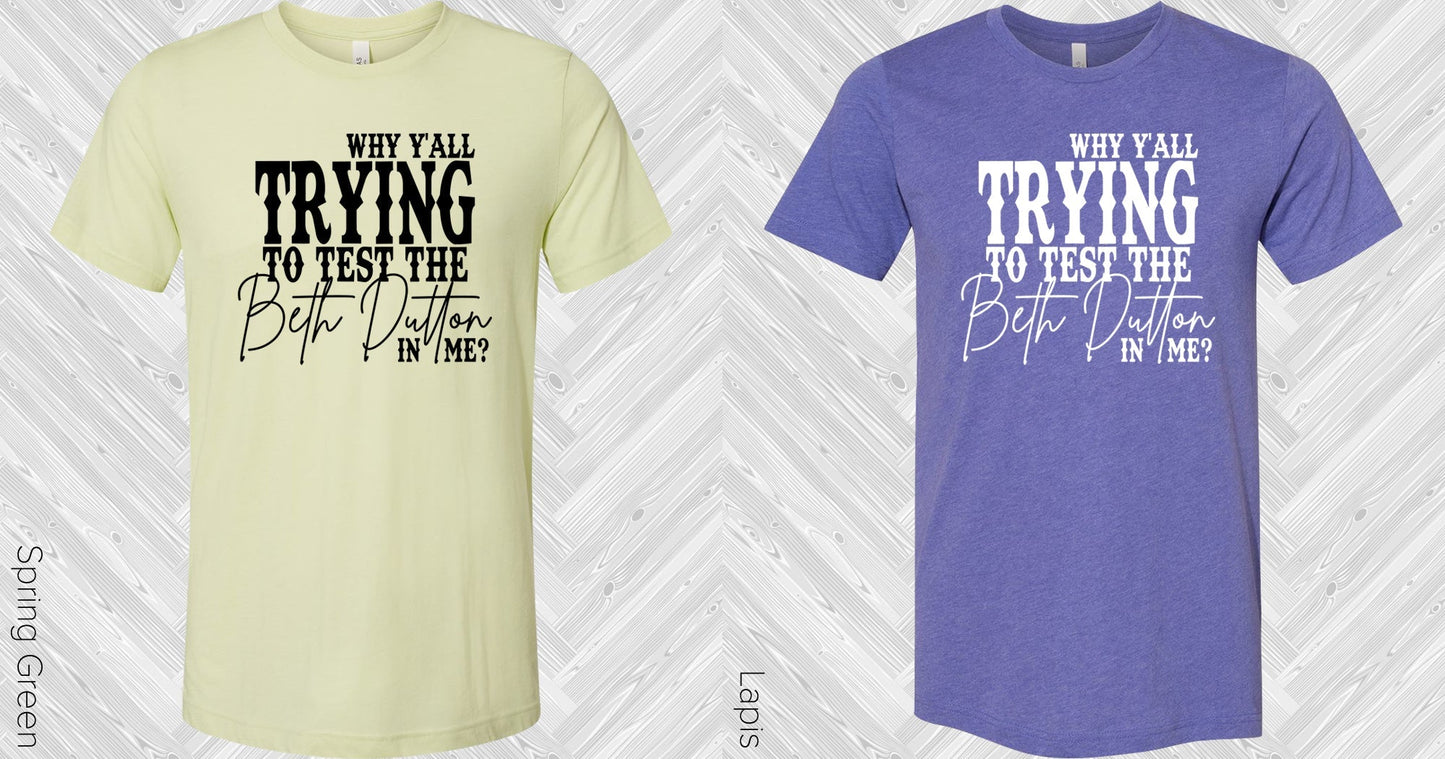 Why Y'all Trying to Test the Beth in Me Graphic Tee
