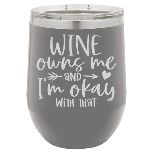 Wine Owns Me and I'm Okay with That 12 oz Polar Camel Wine Tumbler