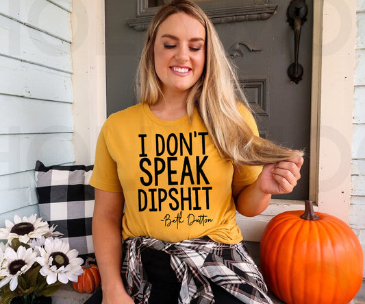 I Don't Speak Dipshit Graphic Tee