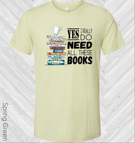 Yes I Really Do Need All These Books Graphic Tee