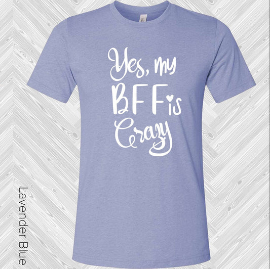 Yes My BFF is Crazy Best Friend Graphic Tee