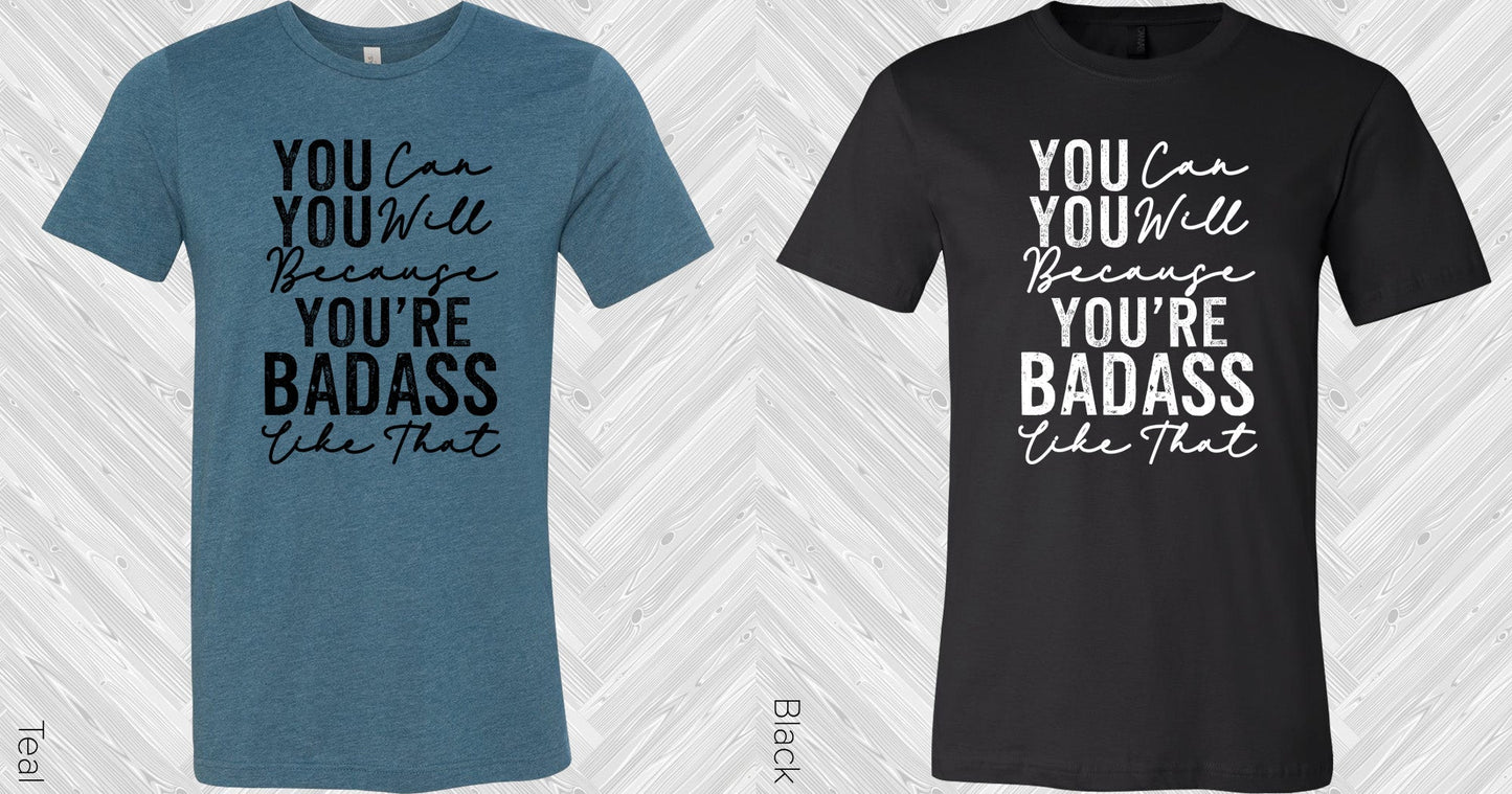 You Can You Will Because You're Bada** Like That Graphic Tee