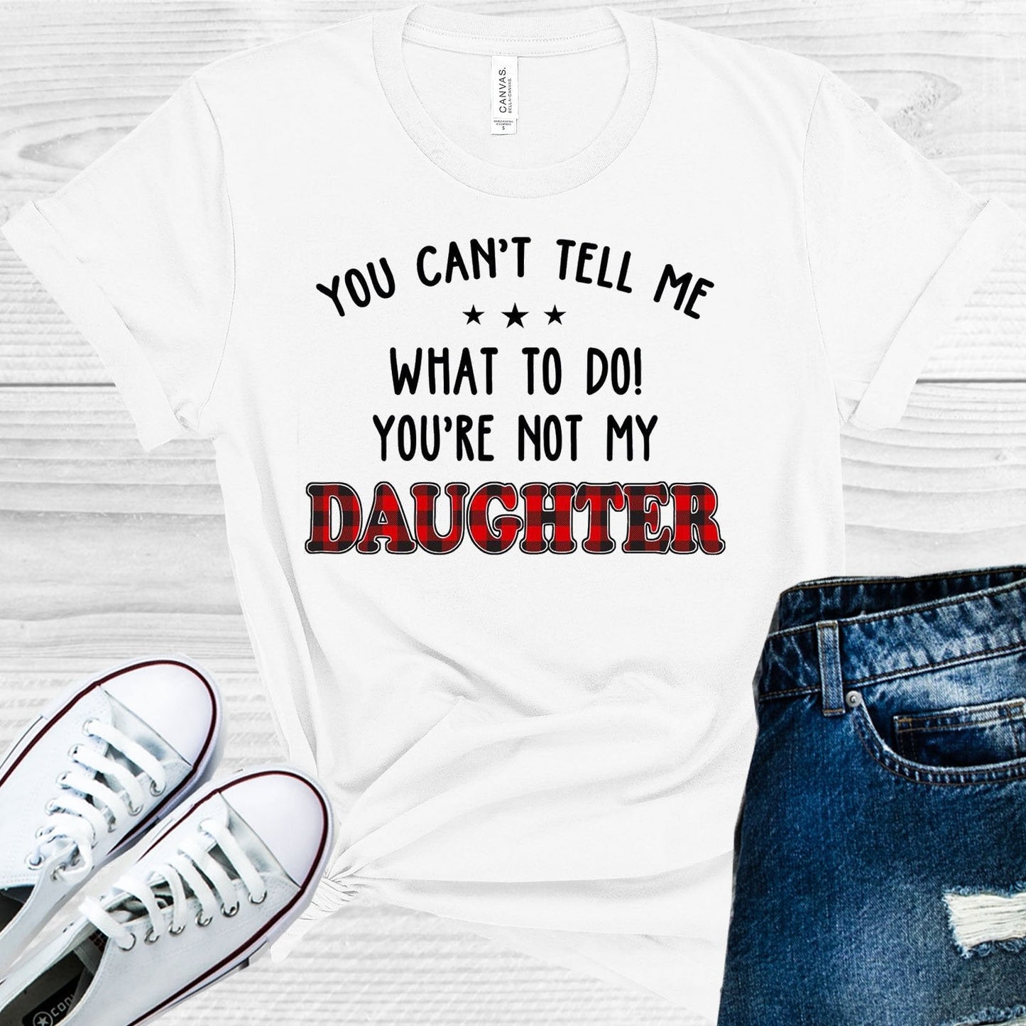 You Can't Tell Me What to Do You're Not My Daughter Graphic Tee