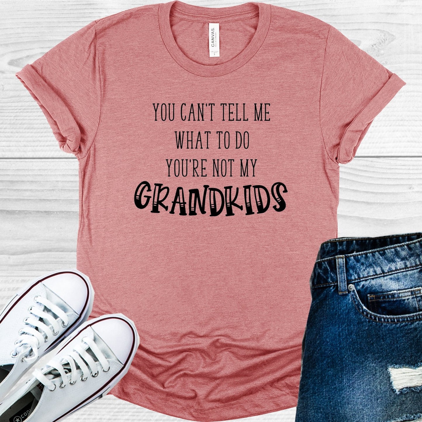 You Can't Tell Me What to Do You're Not My Grandkids Graphic Tee