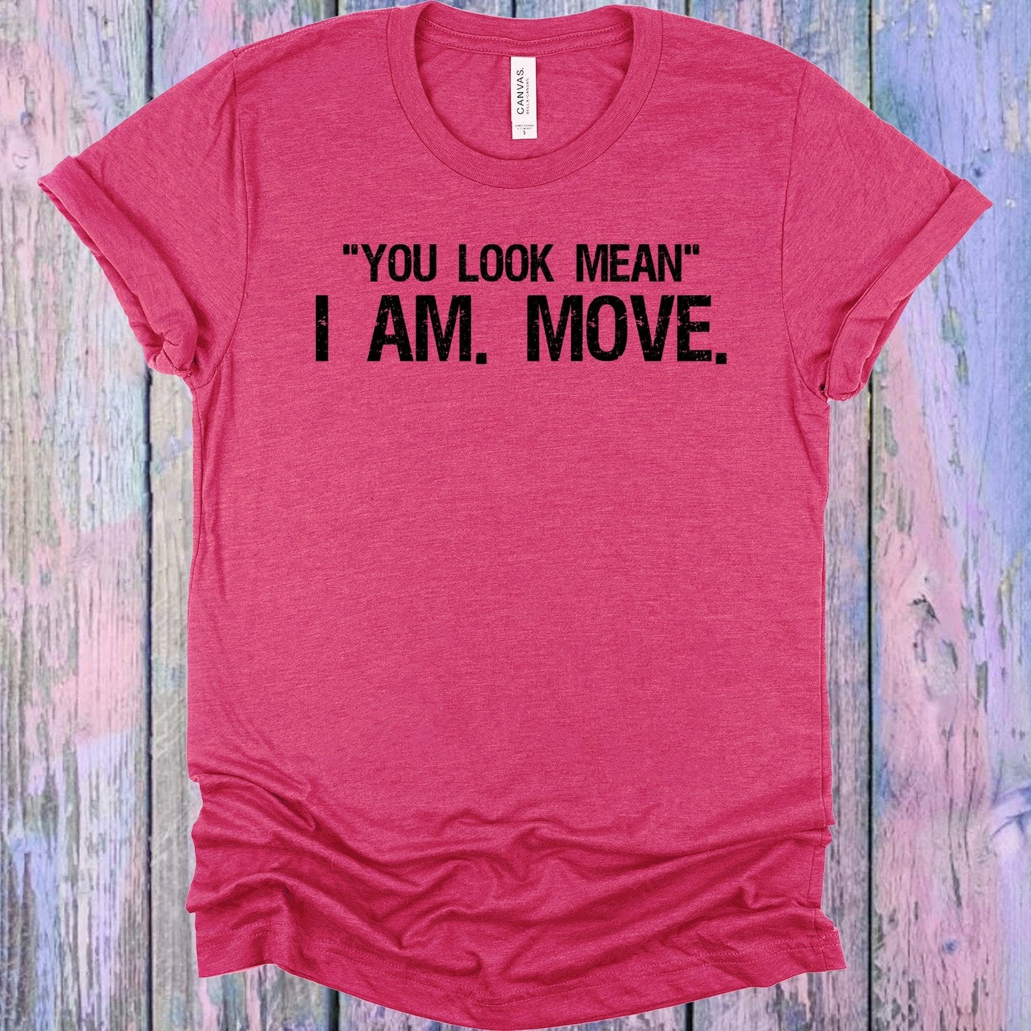 You Look Mean I am Move Graphic Tee