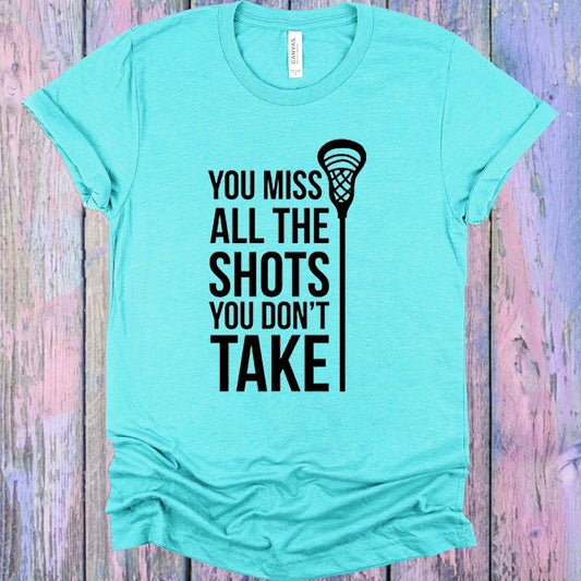 You Miss All the Shots You Don't Take Graphic Tee