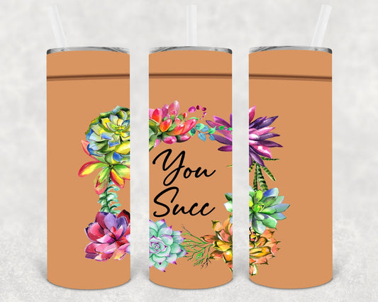 You Succ 20 oz Skinny Tumbler