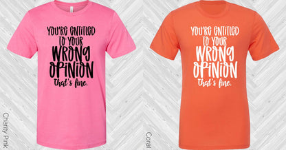 You're Entitled to Your Wrong Opinion Graphic Tee