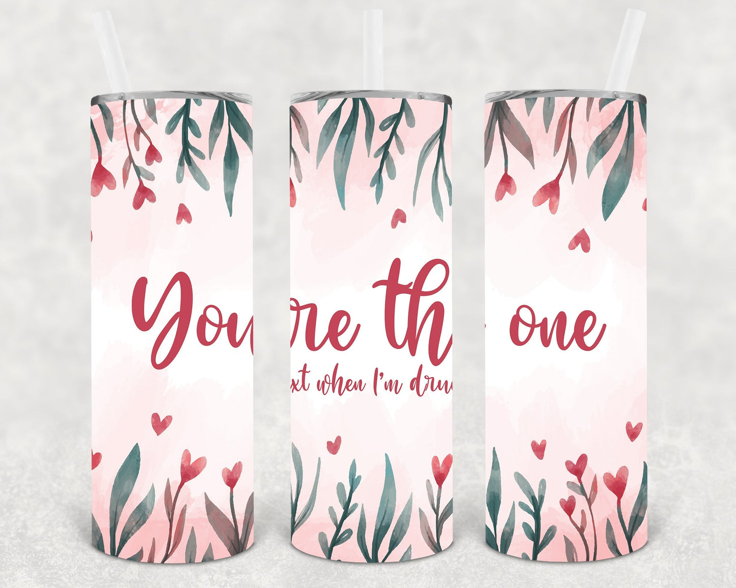 You're the One I Text When I'm Drunk 20 oz Skinny Tumbler