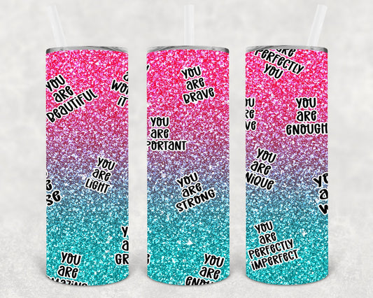 You are 20 oz Skinny Tumbler