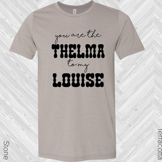 You are the Thelma to My Louise Best Friend Graphic Tee