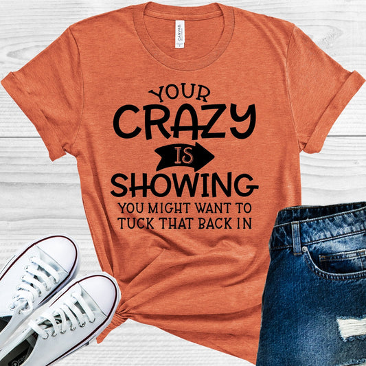 Your Crazy is Showing Graphic Tee