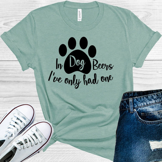 In Dog Beers I've Only Had One Graphic Tee