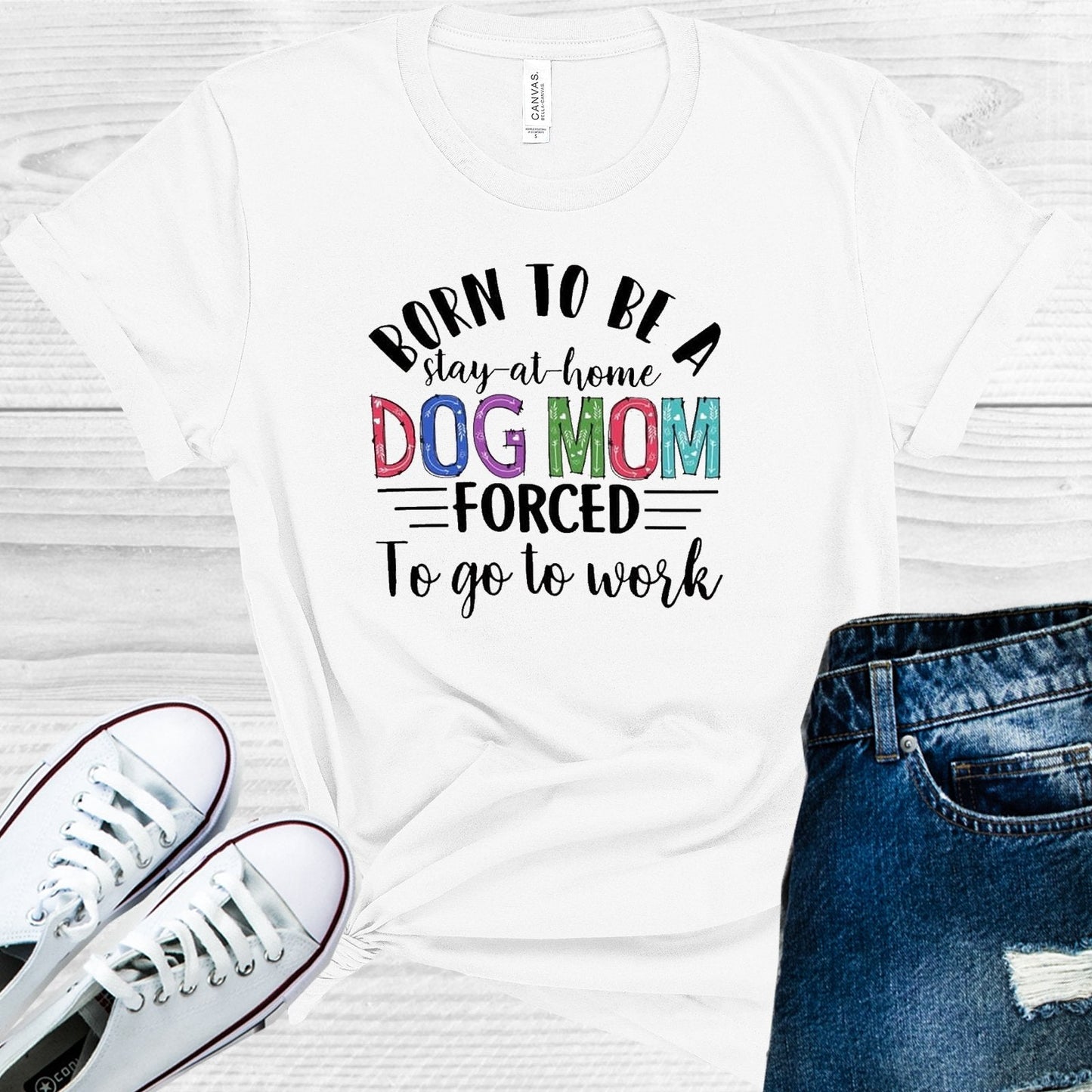 Born to Be a Stay-at-Home Dog Mom Forced to Go to Work Graphic Tee