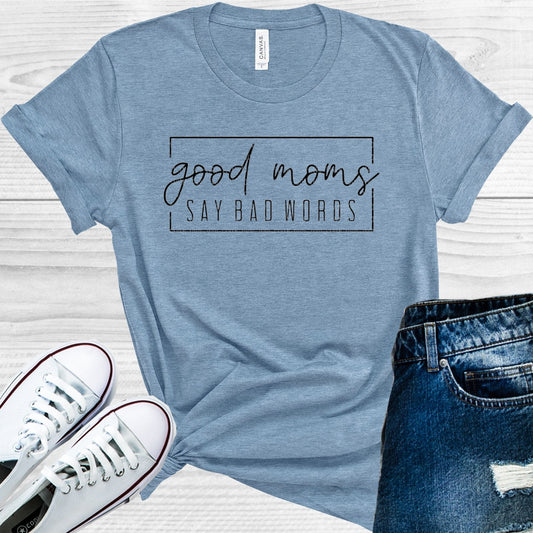 Good Moms Say Bad Words Graphic Tee