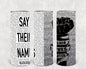 Say Their Names #blacklivesmatter 20 oz Skinny Tumbler