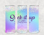 Suck it Up Buttercup 20 oz Skinny Tumbler