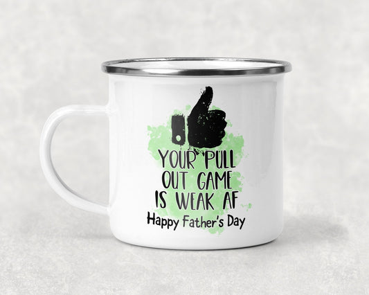 Your Pull Out Game is Weak AF Happy Fathers Day Mug