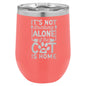 It's Not Drinking Alone if the Cat is Home 12 oz Polar Camel Wine Tumbler