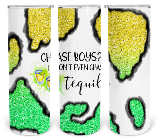 Chase Boys I Don't Even Chase Tequila 20 oz Skinny Tumbler