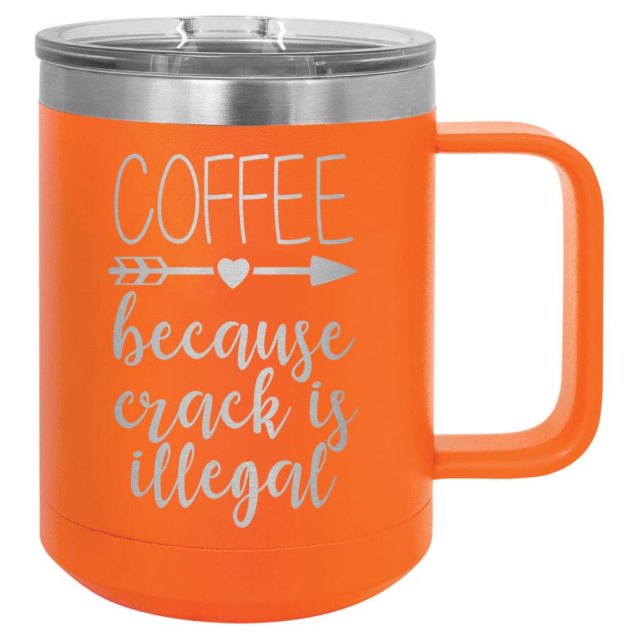 Coffee Because Crack is Illegal 15 oz Polar Camel Coffee Mug with Sliding Lid
