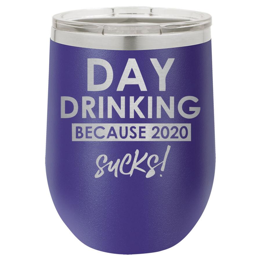 Day Drinking Because 2020 Sucks 12 oz Polar Camel Wine Tumbler