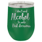 I Don't Need Alcohol to Make Bad Decisions 12 oz Polar Camel Wine Tumbler