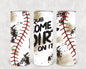 Rub Some Dirt on It 20 oz Skinny Tumbler