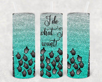 I Do What I Want 20 oz Skinny Tumbler