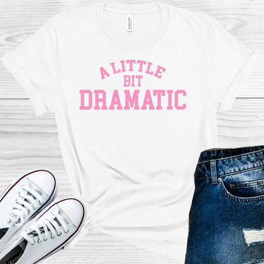 A Little Bit Dramatic Graphic Tee