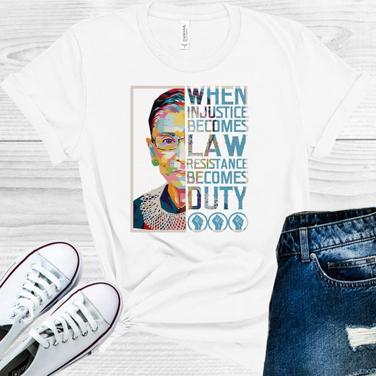 RBG When Injustice Becomes Law Resistance Becomes Duty Graphic Tee