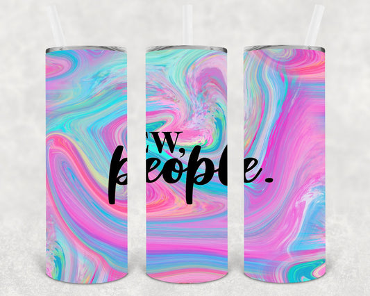 Ew, People 20 oz Skinny Tumbler