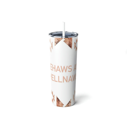 Yeehaws and Hellnaws Skinny Tumbler