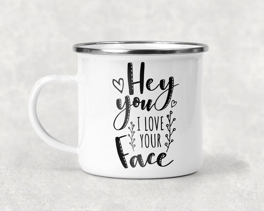 Hey You I Love Your Face Mug