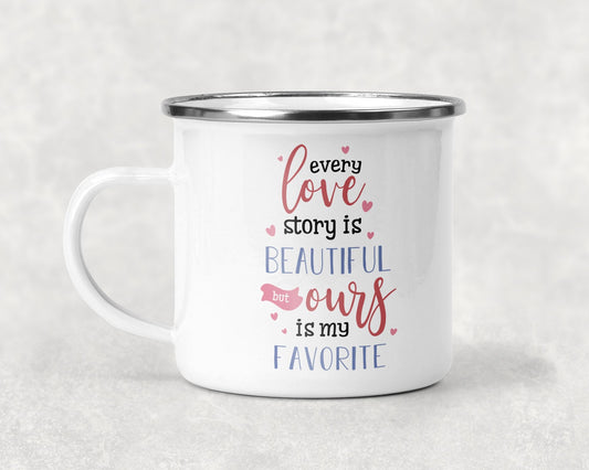 Every Love Story is Beautiful But Ours is My Favorite Mug