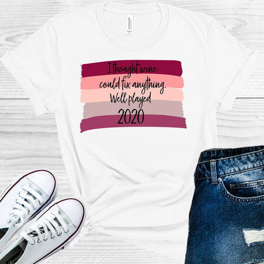 I Thought Wine Could Fix Anything Well Played 2020 Graphic Tee
