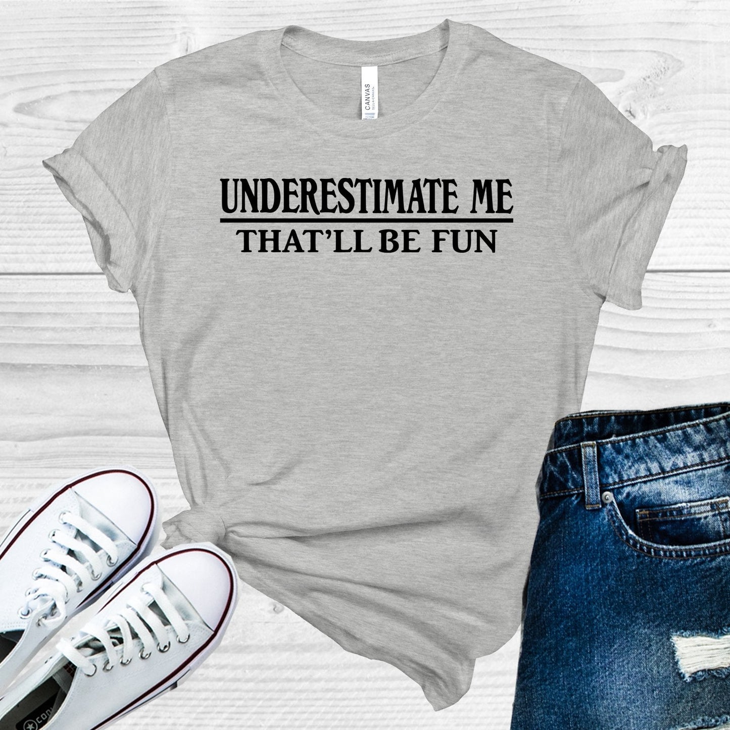 Underestimate Me That'll Be Fun Graphic Tee