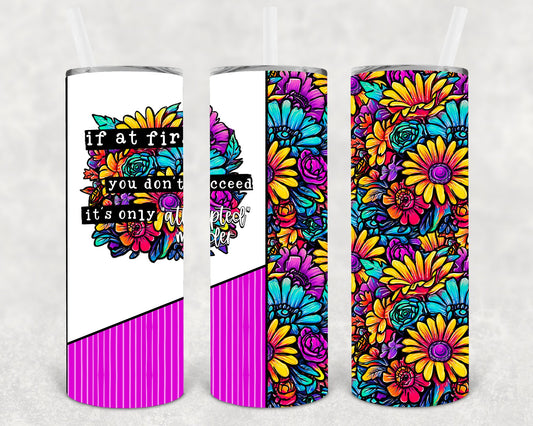 If At First You Don't Succeed - 20 oz Skinny Tumbler