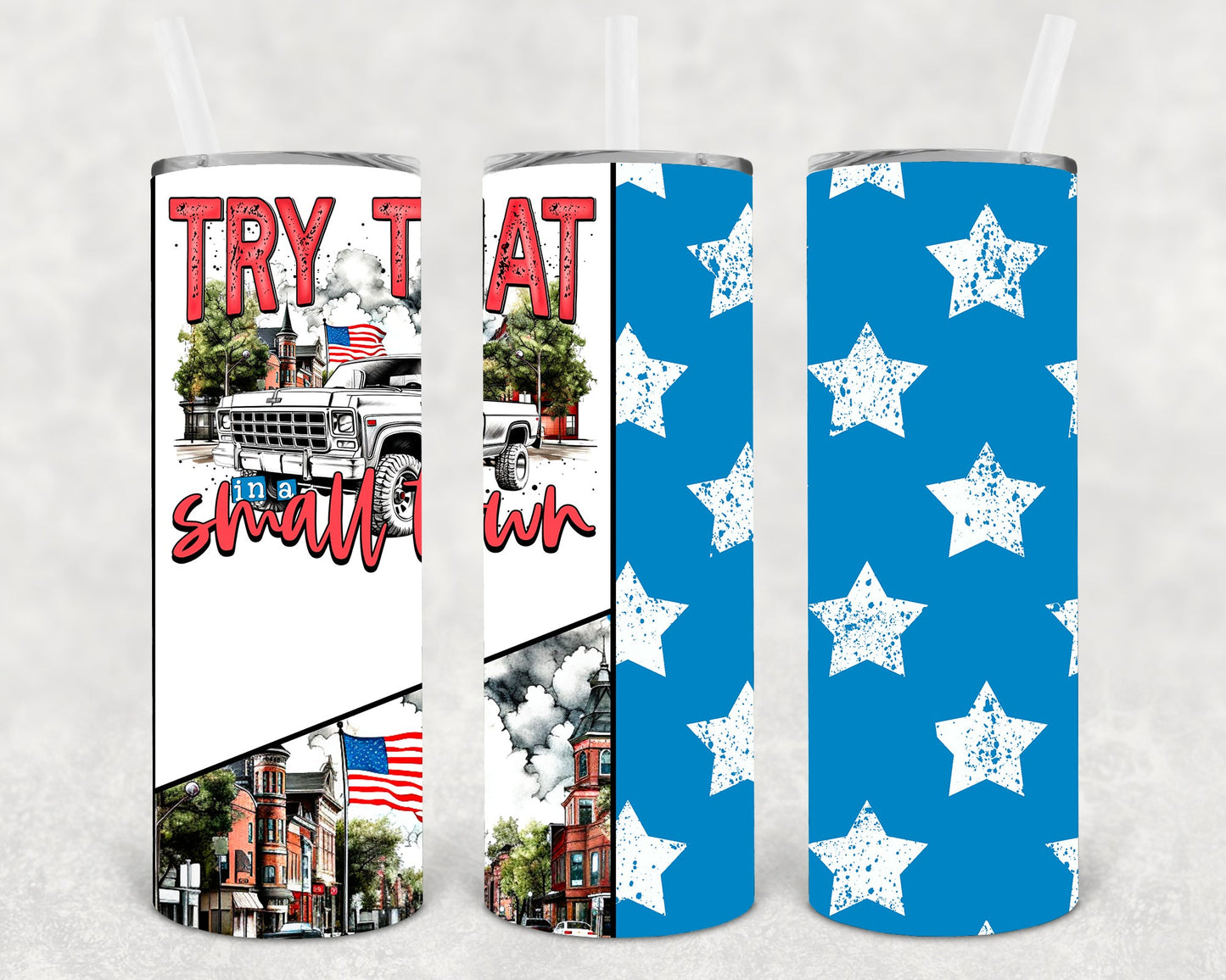 Try That in a Small Town 20 oz Skinny Tumbler