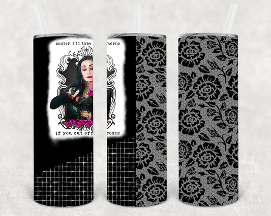 Mister I'll Take the Thorns 20 oz Skinny Tumbler