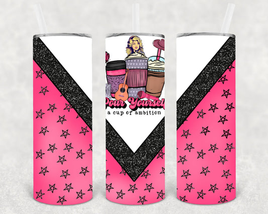 Pour Yourself a Cup of Ambition 20 oz Skinny Tumbler