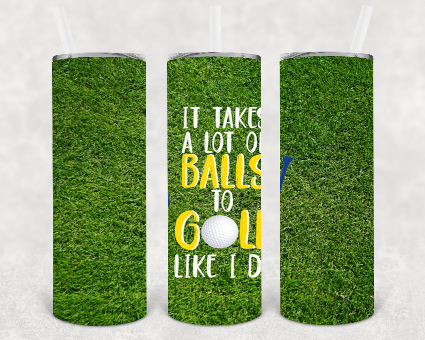 It Takes a Lot of Balls to Golf Like I Do 20 oz Skinny Tumbler
