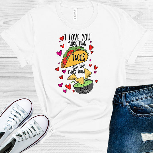 I Love You More Than Tacos But Not More Than Guac Graphic Tee