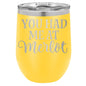 You Had Me at Merlot 12 oz Polar Camel Wine Tumbler
