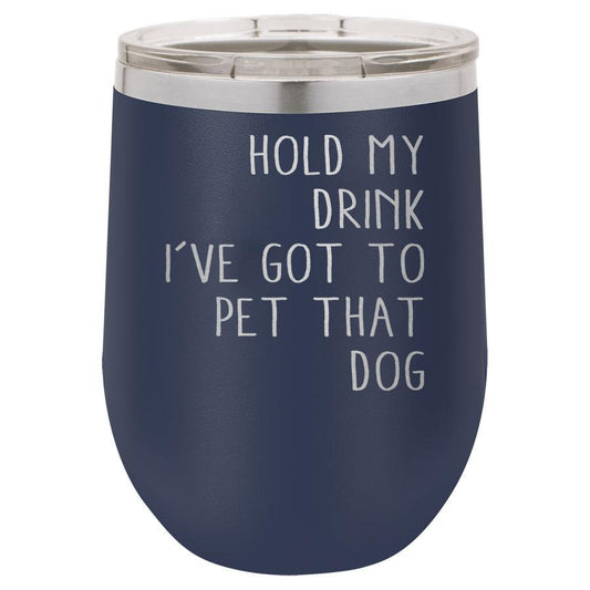 Hold My Drink I've Got to Pet That Dog 12 oz Polar Camel Wine Tumbler